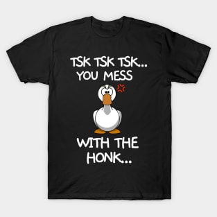 You messed with the honk T-Shirt